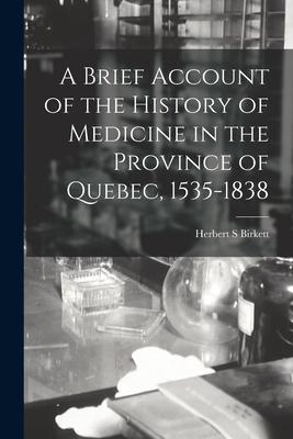 A Brief Account of the History of Medicine in the Province of Quebec 1535-1838
