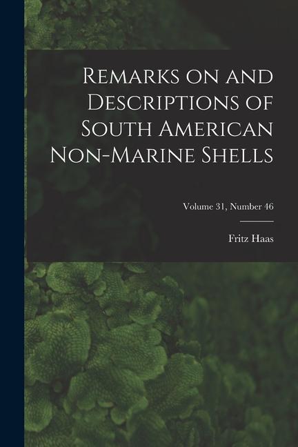 Remarks on and Descriptions of South American Non-marine Shells; Volume 31 number 46
