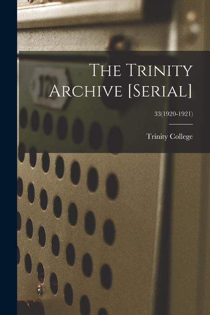The Trinity Archive [serial]; 33(1920-1921)