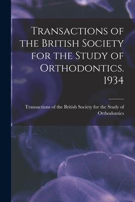 Transactions of the British Society for the Study of Orthodontics. 1934