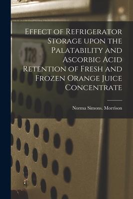 Effect of Refrigerator Storage Upon the Palatability and Ascorbic Acid Retention of Fresh and Frozen Orange Juice Concentrate