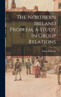 The Northern Ireland Problem a Study in Group Relations