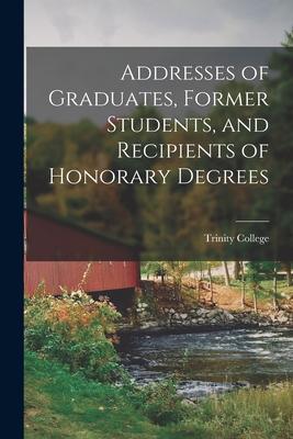 Addresses of Graduates Former Students and Recipients of Honorary Degrees