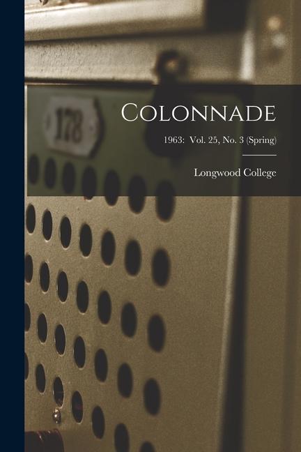 Colonnade; 1963: Vol. 25 No. 3 (Spring)
