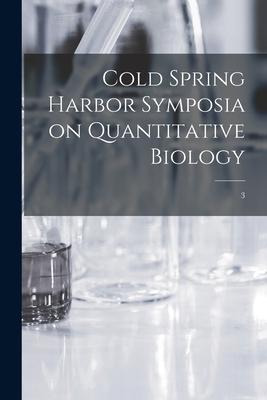 Cold Spring Harbor Symposia on Quantitative Biology; 3