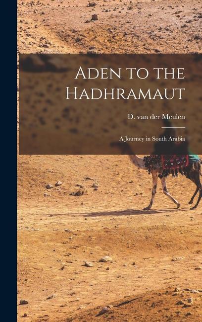 Aden to the Hadhramaut; a Journey in South Arabia