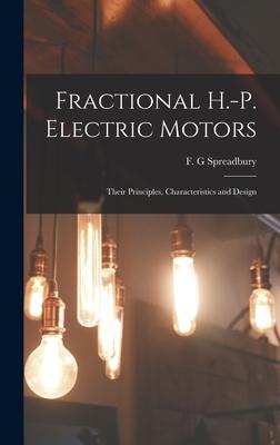 Fractional H.-p. Electric Motors; Their Principles Characteristics and 