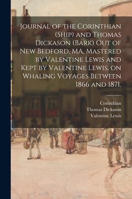 Journal of the Corinthian (Ship) and Thomas Dickason (Bark) out of New Bedford MA Mastered by Valentine Lewis and Kept by Valentine Lewis on Whalin