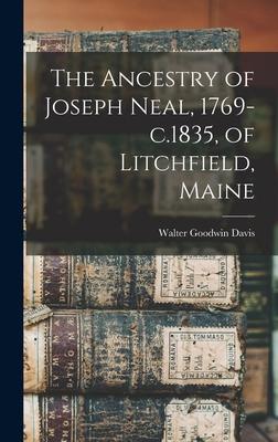 The Ancestry of Joseph Neal 1769-c.1835 of Litchfield Maine