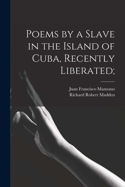 Poems by a Slave in the Island of Cuba Recently Liberated;