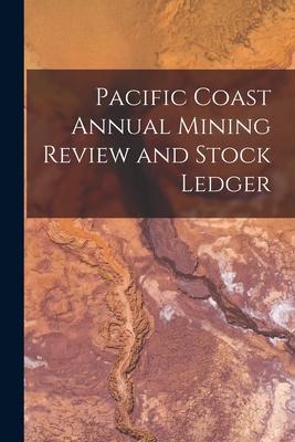 Pacific Coast Annual Mining Review and Stock Ledger
