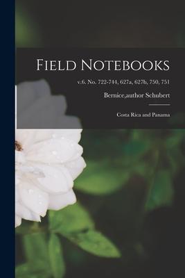 Field Notebooks: Costa Rica and Panama; v.6. No. 722-744 627a 627b 750 751