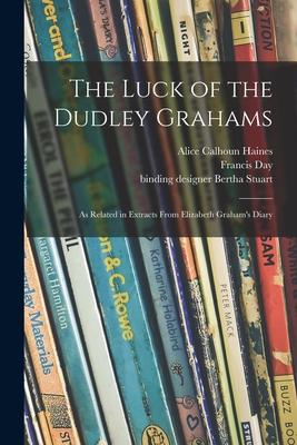 The Luck of the Dudley Grahams: as Related in Extracts From Elizabeth Graham‘s Diary