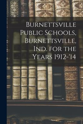Burnettsville Public Schools Burnettsville Ind. for the Years 1912-‘14