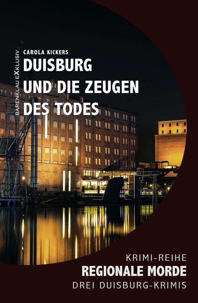 Duisburg und die Zeugen des Todes - Regionale Morde: 3 Duisburg-Krimis