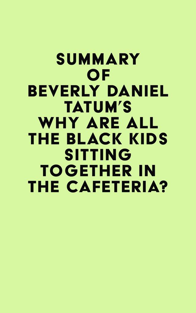 Summary of Beverly Daniel Tatum‘s Why Are All the Black Kids Sitting Together in the Cafeteria?