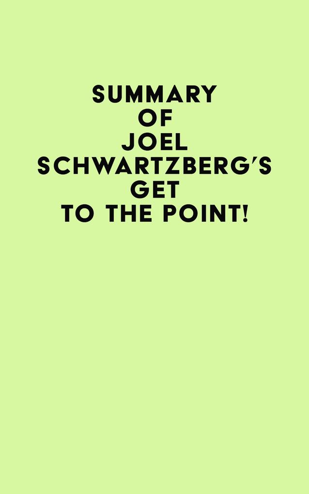 Summary of Joel Schwartzberg‘s Get to the Point!