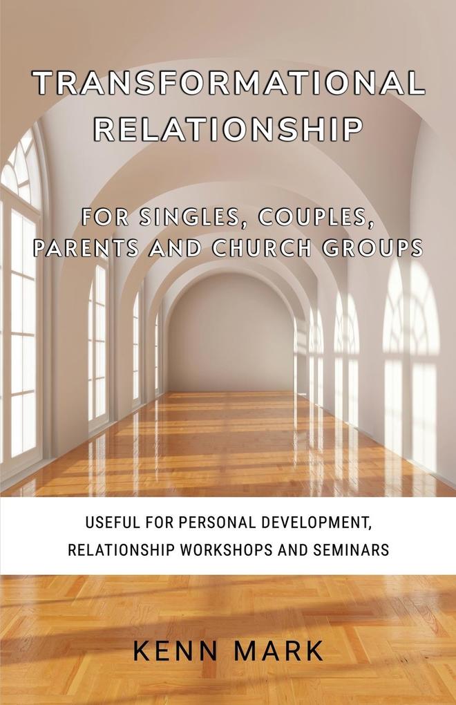 Transformational Relationship - for Singles Couples Parents and Church Groups