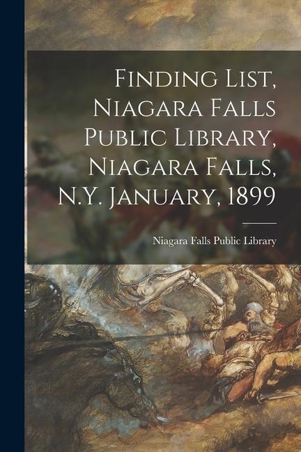 Finding List Niagara Falls Public Library Niagara Falls N.Y. January 1899