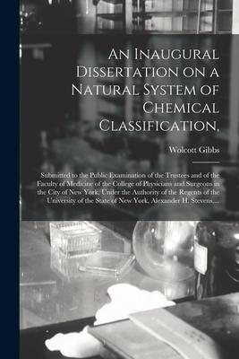 An Inaugural Dissertation on a Natural System of Chemical Classification: Submitted to the Public Examination of the Trustees and of the Faculty of M