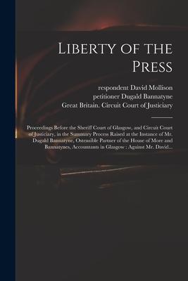 Liberty of the Press: Proceedings Before the Sheriff Court of Glasgow and Circuit Court of Justiciary in the Summary Process Raised at the