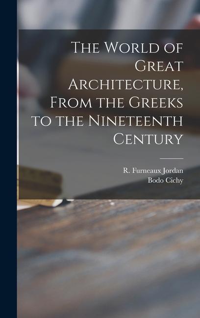 The World of Great Architecture From the Greeks to the Nineteenth Century