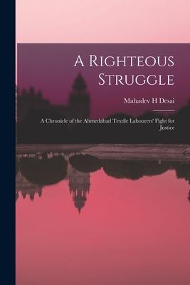 A Righteous Struggle: a Chronicle of the Ahmedabad Textile Labourers‘ Fight for Justice
