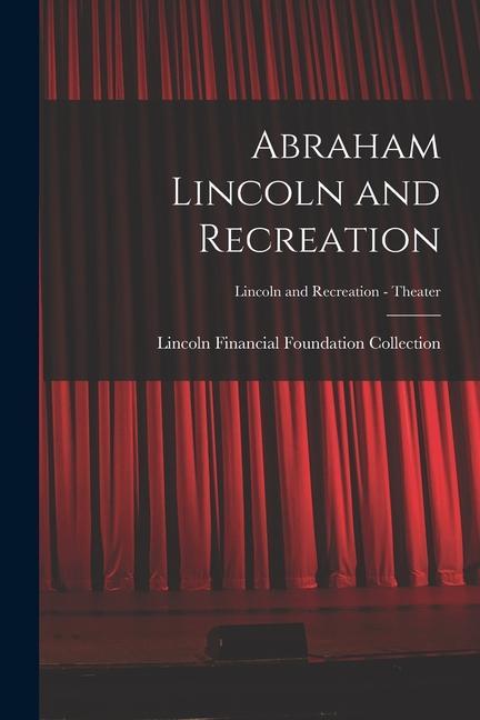 Abraham Lincoln and Recreation; Lincoln and Recreation - Theater