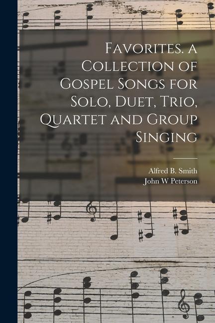 Favorites. a Collection of Gospel Songs for Solo Duet Trio Quartet and Group Singing