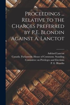 Proceedings ... Relative to the Charges Preferred by P.E. Blondin Against A. Lanctot