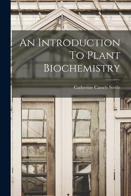 An Introduction To Plant Biochemistry