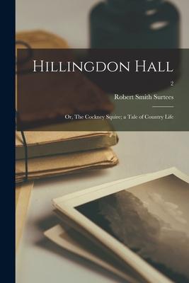 Hillingdon Hall; or The Cockney Squire; a Tale of Country Life; 2