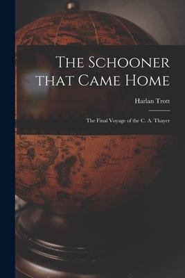 The Schooner That Came Home; the Final Voyage of the C. A. Thayer