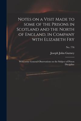 Notes on a Visit Made to Some of the Prisons in Scotland and the North of England in Company With Elizabeth Fry: With Some General Observations on th