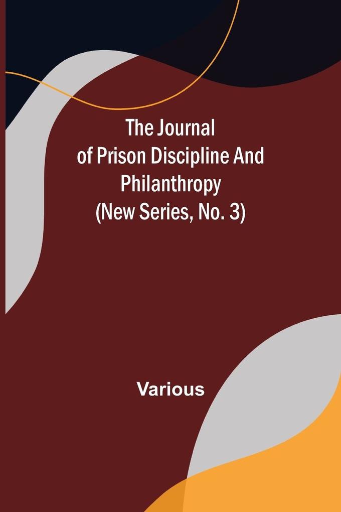 The Journal of Prison Discipline and Philanthropy (New Series No. 3)