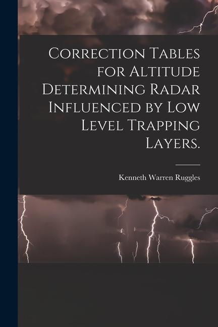 Correction Tables for Altitude Determining Radar Influenced by Low Level Trapping Layers.