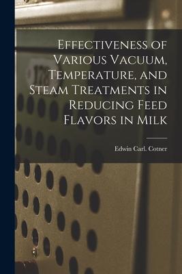 Effectiveness of Various Vacuum Temperature and Steam Treatments in Reducing Feed Flavors in Milk