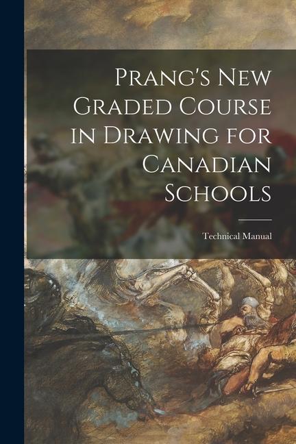 Prang‘s New Graded Course in Drawing for Canadian Schools; Technical Manual