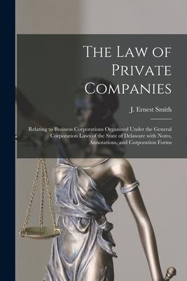 The Law of Private Companies: Relating to Business Corporations Organized Under the General Corporation Laws of the State of Delaware With Notes An