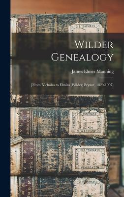 Wilder Genealogy: [from Nicholas to Elmira (Wilder) Bryant 1829-1907]