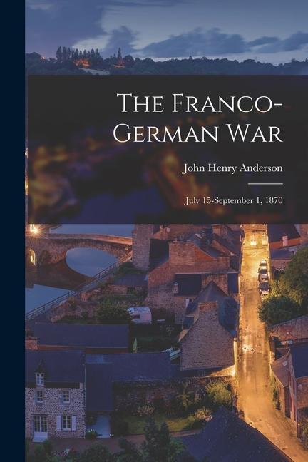 The Franco-German War: July 15-September 1 1870