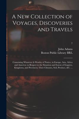 A New Collection of Voyages Discoveries and Travels: Containing Whatever is Worthy of Notice in Europe Asia Africa and America: in Respect to the