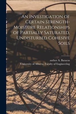 An Investigation of Certain Strength-moisture Relationships of Partially Saturated Undisturbed Cohesive Soils