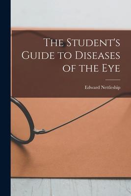 The Student‘s Guide to Diseases of the Eye [electronic Resource]