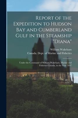 Report of the Expedition to Hudson Bay and Cumberland Gulf in the Steamship Diana [microform]: Under the Command of William Wakeham Marine and Fish