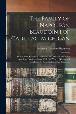 The Family of Napoleon Beaudoin I of Cadillac Michigan; With a Brief Account of the Beaudoin Family on the North American Continent Since 1667; 282 Y