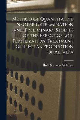 Method of Quantitative Nectar Determination and Preliminary Studies of the Effect of Soil Fertilization Treatment on Nectar Production of Alfalfa