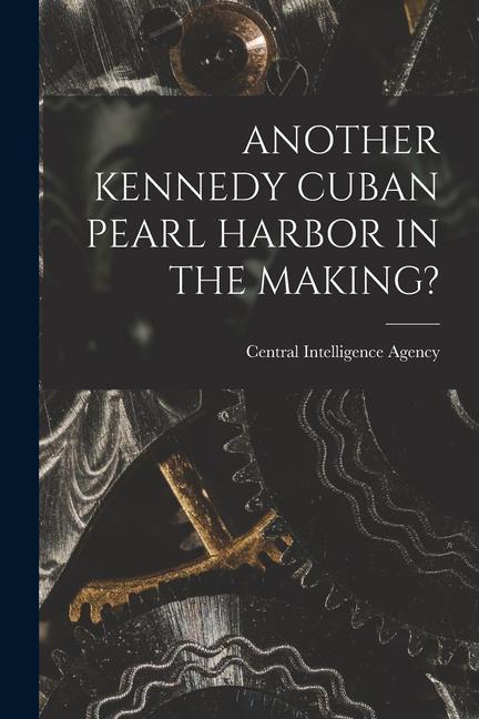 Another Kennedy Cuban Pearl Harbor in the Making?