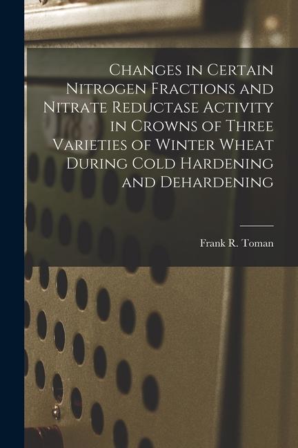 Changes in Certain Nitrogen Fractions and Nitrate Reductase Activity in Crowns of Three Varieties of Winter Wheat During Cold Hardening and Dehardenin