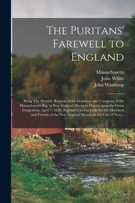The Puritans‘ Farewell to England; Being The Humble Request of the Governor and Company of the Massachusetts-bay in New England About to Depart Upon t